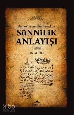  Şeyhul İslam İbn Kemal ve Sünnilik Anlayışı | Şeyhul İslam İbn Kemal ve Sünnilik Anlayışı | Ali Öge | Hüner Yayınevi | 9789944735261 