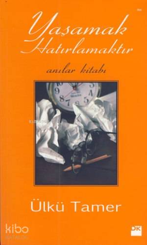  Yaşamak Hatırlamaktır Anılar Kitabı | Ülkü Tamer | Doğan Kitap | 9786050902273 | 