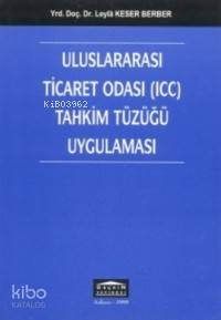  Uluslararası Ticaret Odası (ıcc) Tahkim Tüzüğü Uygulaması | Leyla Keser Berber | Seçkin Yayıncılık | 9789753472524 | 