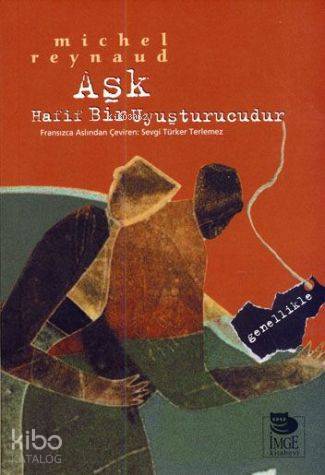  Aşk Hafif Bir Uyuşturucudur Genellikle | Michel Reynaud | Sevgi Türker Terlemez | Nafer ErmişCan Gazalcı | Aslı Sezer | Yalçın Ateş | İmge Kitabevi Yayınları | 9789755336008 | 