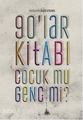  90lar Kitabı Çocuk mu Genç mi | Kadir Aydemir | Yitik Ülke Yayınları | 9789944362283 | 