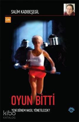  Oyun Bitti Yeni Dönem Nasıl Yönetilecek | Salim Kadıbeşegil | Yayına Hazırlayan Zülfü Dicleli | Optimist Yayım Dağıtım | 9786054538225 | 