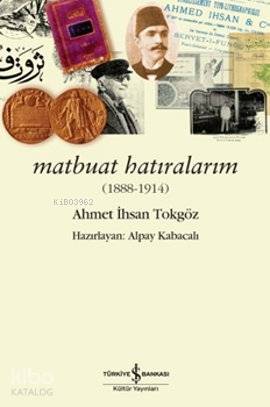  Matbuat Hatıralarım (1888 1914) Ahmet İhsan Tokgöz | Matbuat Hatıralarım (1888 1914) Ahmet İhsan Tokgöz | Alpay Kabacalı | Türkiye İş Bankası Kültür Yayınları | 9786053605836 