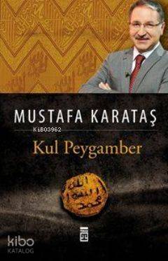  Kul Peygamber | Mustafa Karataş | Timaş Yayınları | 9786050804607 | 