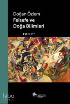  Felsefe ve Doğa Bilimleri | Felsefe ve Doğa Bilimleri | Doğan Özlem | Notos Kitap | 9786055904593 