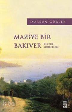  Maziye Bir Bakıver | Dursun Gürlek | Timaş Yayınları | 9789752631711 