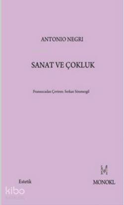  Sanat ve Çokluk | Sanat ve Çokluk | Antonio Negri | Serkan Sönmezgil | Monokl Yayınları | 9786055159054 