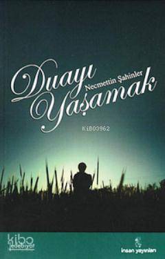  Duayı Yaşamak | Duayı Yaşamak | Necmettin Şahinler | İnsan Yayınları | 9789755745251 