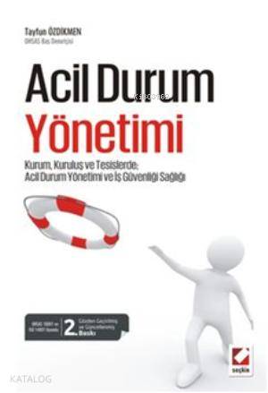  Acil Durum Yönetimi Kurum Kuruluş ve Tesislerde Acil Durum Yönetimi ve İş Güvenliği Sağlığı | Acil Durum Yönetimi Kurum Kuruluş ve Tesislerde Acil Durum Yönetimi ve İş Güvenliği Sağlığı | Tayfun Özdikmen | Seçkin Yayıncılık | 9789750224324 