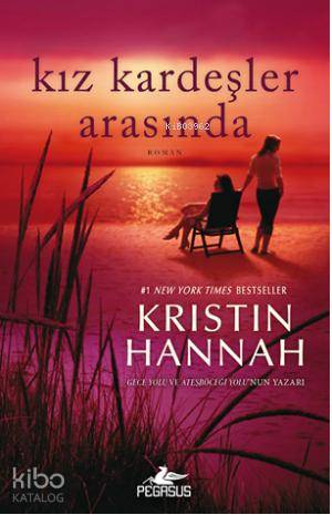  Kız Kardeşler Arasında | Kristin Hannah | Solina Silahlı | Gizem Aldoğan | Pegasus Yayıncılık | 9786053430988 | 