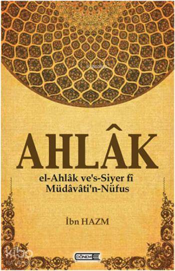  Ahlak el Ahlâk ves siyer fî müdâvâtin nüfûs | İbn Hazm | Cemalettin Erdemci Hasan Hüseyin Bircan | Dönem Yayıncılık | 9786055030094 | 