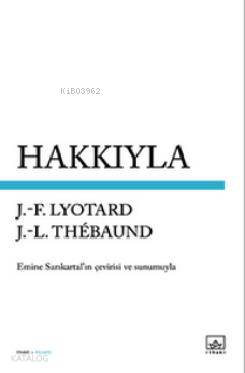  Hakkıyla | Jean François Lyotard | Jean Loup Thebaud | Jean François LyotardJean Loup Thebaud | Emine Sarıkartal | İthaki Yayınları | 9786053753629 | 