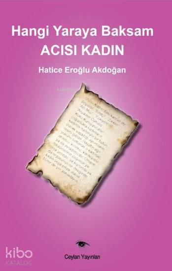  Hangi Yaraya Baksam Acısı Kadın | Hatice Eroğlu Akdoğan | Ceylan Yayınları | 9786059038133 | 