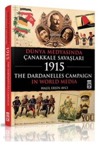  Dünya Medyasında Çanakkale Savaşları The Dardanelles Campaign In World Media | Halil Ersin Avcı | Timaş Tarih | 9786050818819 | 
