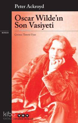  Oscar Wildeın Son Vasiyeti | Oscar Wildeın Son Vasiyeti | Peter Ackroyd | Tomris Uyar | Yapı Kredi Yayınları ( YKY ) | 9789750833885 
