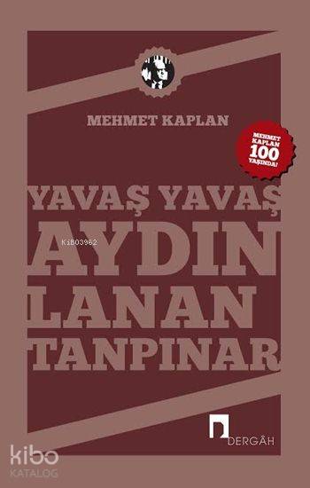  Yavaş Yavaş Aydınlanan Tanpınar Mehmet Kaplanın Kaleminden Ahmet Hamdi Tanpınar | Mehmet Kaplan | Dergah Yayınları | 9789759956707 | 