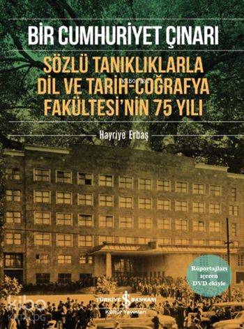 Bir Cumhuriyet Çınarı (DVDli) Sözlü Tanıklıklarla Dil ve Tarih Coğrafya Fakültesinin 75 Yılı | Bir Cumhuriyet Çınarı (DVDli) Sözlü Tanıklıklarla Dil ve Tarih Coğrafya Fakültesinin 75 Yılı | Hayriye Erbaş | Şengün Kılıç Hristidis | Türkiye İş Bankası Kültür Yayınları | 9786053329169 