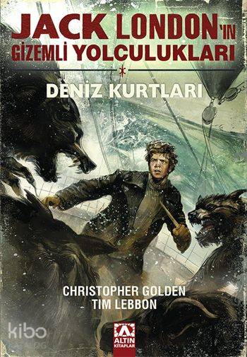  Deniz Kurtları Jack Londonın Gizemli Yolculukları | Christopher Golden | Tim Lebbon | Christopher GoldenTim Lebbon | Mehmet Gürsel | Altın Kitaplar | 9789752122697 | 