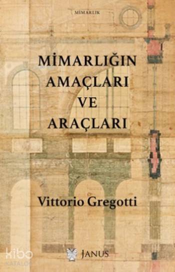  Mimarlığın Amaçları ve Araçları | Vittorio Gregotti | Alp Tümertekin | Janus Yayınları | 9786056717819 | 
