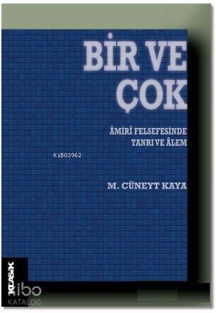  Bir ve Çok Amiri Felsefesinde Tanrı ve Alem | M Cüneyt Kaya | M Cüneyt Kaya | Semih Atiş | Klasik Yayınları | 9789752484023 | 