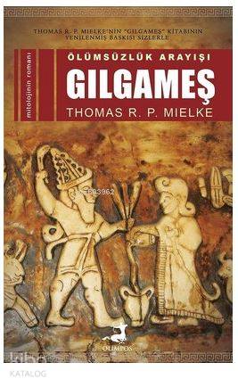  Ölümsüzlük Arayışı Gılgameş | Thomas R P Mielke | Dilara Aslan | Olimpos Yayınları | 9786052063095 | 