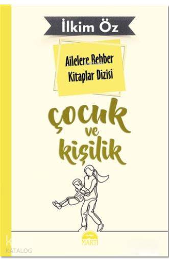  Ailelere Rehber Kitaplar Dizisi Çocuk ve Kişilik | Ailelere Rehber Kitaplar Dizisi Çocuk ve Kişilik | İlkim Öz | A Deniz Topaktaş | Filiz Odabaş | Martı Yayınları | 9786051864921 