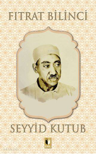  Fıtrat Bilinci | Fıtrat Bilinci | Seyyid Kutub | Erkan Metiner | Abdulkadir Coşkun | Ehil Yayınları | 9786052306161 