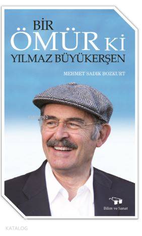  Bir Ömür Ki Yılmaz Büyükerşen | Bir Ömür Ki Yılmaz Büyükerşen | Mehmet Sadık Bozkurt | Bilim ve Sanat Yayınları | 9789757298755 