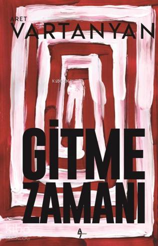  Gitme Zamanı | Aret Vartanyan | Suat Hayri Küçük | Arzu Sandal | A7 Kitap | 9786056823282 | 
