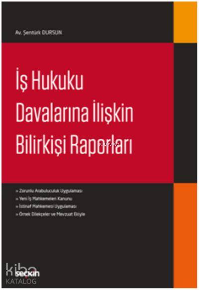  İş Hukuku Davalarına İlişkin Bilirkişi Raporları | İş Hukuku Davalarına İlişkin Bilirkişi Raporları | Şentürk Dursun | Seçkin Yayıncılık | 9789750247330 