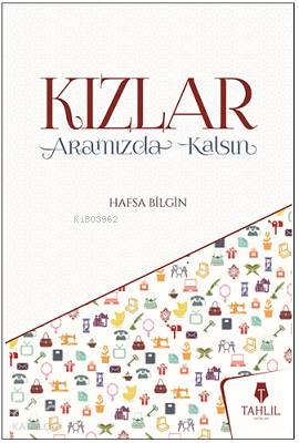  Kızlar Aramızda Kalsın | Kızlar Aramızda Kalsın | Hafsa Bilgin | Tahlil Yayınları | 9786059494649 