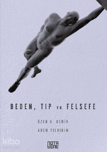  Beden Tıp ve Felsefe | Can Kaya | Adem YıldırımÖzen B Demir | Nota Bene Yayınları | 9786052601440 | 