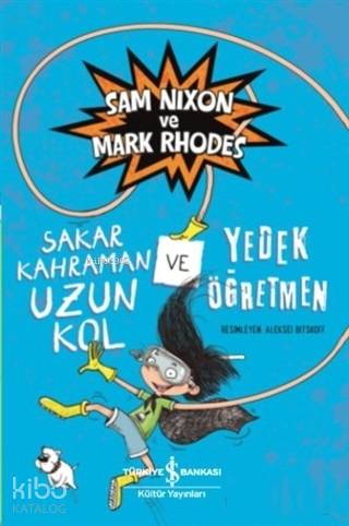  Sakar Kahraman Uzun Kol ve Yedek Öğretmen | Sakar Kahraman Uzun Kol ve Yedek Öğretmen | Ozan Kızıler | Elif Dinçer | Aleksei Bitskoff | Mark RhodesSam Nixon | Türkiye İş Bankası Kültür Yayınları | 9786052957141 
