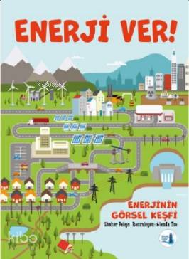  Enerji Ver Enerjinin Görsel Keşfi | Eylem Sezer | Sevinç Sanem Erzurumlu | Antonia BangardPaula Ayer | Büyülü Fener Yayınları | 9789752522923 | 