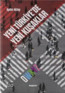  Yeni Türkiyede Yeni Kuşaklar | Yeni Türkiyede Yeni Kuşaklar | Aydın Aktay | Değişim Yayınları | 9786052083406 
