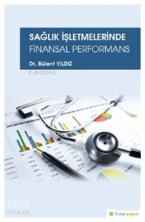  Sağlık İşletmelerinde Finansal Performans | Bülent Yıldız | Hiper Yayınları | 9786052816240 | 