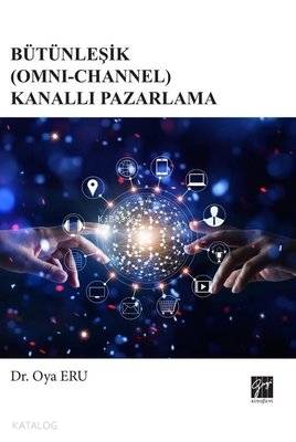  Bütünleşik (Omni Channel) Kanallı Pazarlama | Oya Eru | Gazi Kitabevi | 9786057805966 | 
