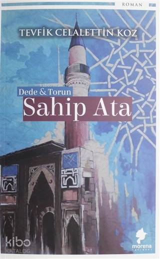  Dede ve Torun Sahip Ata | Ali Kocabıyık | Tevfik Celalettin Koz | Morena Yayınevi | 9786050610451 