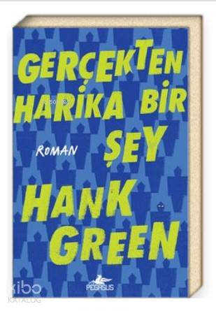  Gerçekten Harika Bir Şey | Çiçek Eriş | Hank Green | Pegasus Yayıncılık | 9786052998236 | 