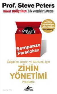  Şempaze Paradoksu Özgüven Başarı ve Mutluluk İçin | Alp Sanlı | Murat Demirci | Ezgi Gültekin | Steve Peters | Pegasus Yayıncılık | 9786053436737 | 