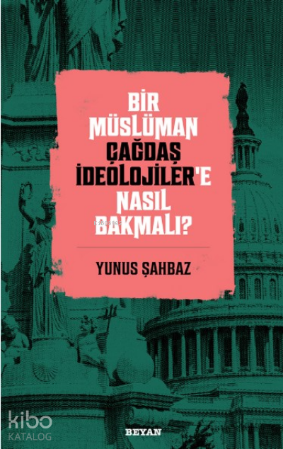  Bir Müslüman Çağdaş İdeolojilere Nasıl Bakmalı | Bir Müslüman Çağdaş İdeolojilere Nasıl Bakmalı | Yunus Şahbaz | Mahmut Hakkı Akın | Yasin Aktay | Beyan Yayınları | 9786257432412 