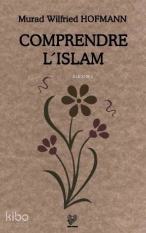  Comprendre LIslam (İslamı Anlamak Fransızca) | Murad Wilfried Hofmann | Çağrı Yayınları | 9789754541243 | 