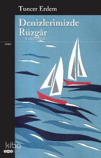  Denizlerimizde Rüzgâr | Denizlerimizde Rüzgâr | Tuncer Erdem | Yapı Kredi Yayınları ( YKY ) | 9789750812163 