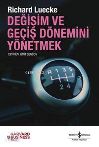  Değişim ve Geçiş Dönemini Yönetmek | Richard Luecke | Ümit Şensoy | Türkiye İş Bankası Kültür Yayınları | 9789944885751 | 