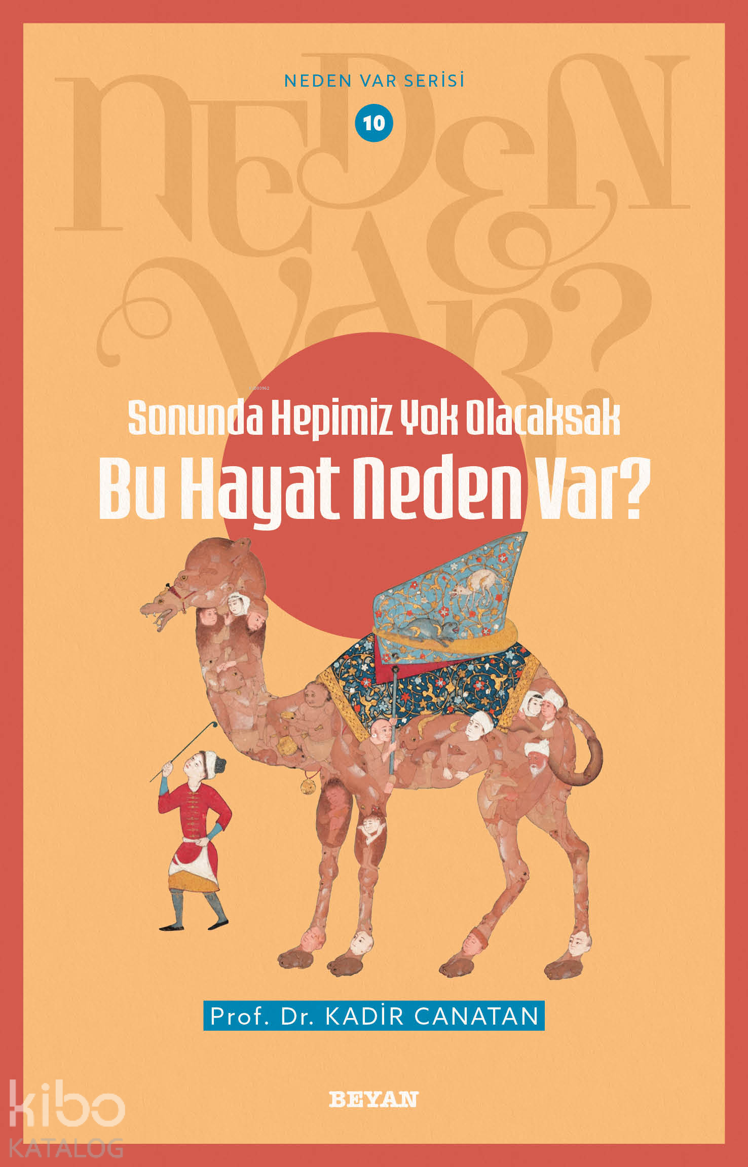  Sonunda Hepimiz Yok Olacaksak Bu Hayat Neden VarNeden Var Seri 10 | Sonunda Hepimiz Yok Olacaksak Bu Hayat Neden VarNeden Var Seri 10 | Kadir Canatan | Beyan Yayınları | 9786255509079 