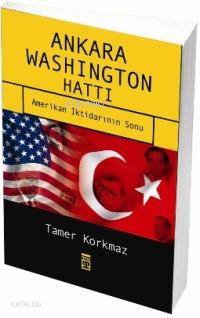  Ankara Washington Hattı Amerikan İktidarının Sonu | Tamer Korkmaz | Timaş Yayınları | 9789752635913 