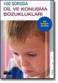  100 Soruda Dil ve Konuşma Bozuklukları | 100 Soruda Dil ve Konuşma Bozuklukları | Kolektif | Doğan Kitap | 9789759916145 