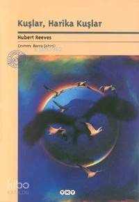  Kuşlar Harika Kuşlar | Kuşlar Harika Kuşlar | Hubert Reeves | Burcu Şahinli | Yapı Kredi Yayınları ( YKY ) | 9789750802461 