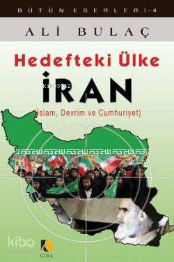  Hedefteki Ülke İran İslam Devrim ve Cumhuriyet | Ali Bulaç | Çıra Yayınları | 9786353155000 | 