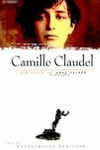  Camille Claudel Bir Kadın | Anne Delbee | Ayşe Kurşunlu Ortaç | Everest Yayınları | 9789752890459 | 